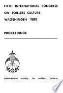 Proceedings of the Fifth International Congress on Soilless Culture, Wageningen, 18-24 May, 1980