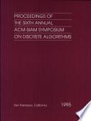 Proceedings of the Sixth Annual ACM-SIAM Symposium on Discrete Algorithms