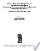 Proceedings of the Symposium on Recent Developments in Computing, Processor and Software Research for High-Energy Physics