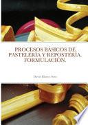 PROCESOS BÁSICOS DE PASTELERÍA Y REPOSTERÍA. FORMULACIÓN.