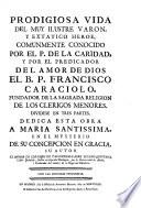 Prodigiosa vida del ... P. Francisco Caraciolo, fundator de la sagrada religion de los Clericos Menores ...
