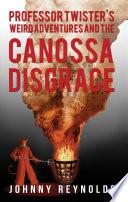 Professor Twister's Weird Adventures and The Canossa Disgrace