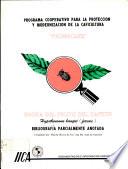 Programa Cooperativo para la Proteccion y Modernizacion de la Caficultura: Bibliographa Parcialmente Anotada