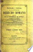Programa y manual de las lecciones de Derecho Romano explicadas en la Universidad de Sevilla