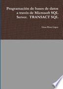 Programación de bases de datos a través de Microsoft SQL Server. TRANSACT SQL