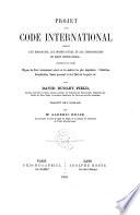 Projet D'un Code International Proposé Aux Diplomates, Aux Hommes D'état, Et Aux Jurisconsultes Du Droit International
