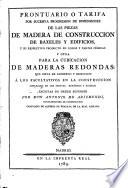 Prontuario ó Tarifa por sucesiva progesion de dimensiones de las piezas de madera de construccion de baxeles y edificios, y su respectivo producto en codos y partes cúbicas