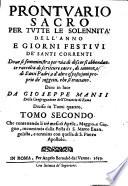 Prontuario sacro per tutte le solennita dell'anno e giorni festiui de' santi correnti doue si somministra per via di discorsi abbondante raccolta di scritture sacre, di sentenze di santi padri, e d'altre esposizioni proprie de' soggetti, che si trattano. Dato in luce da Gioseppe Mansi della Congregazione dell'Oratorio di Roma. Diuiso in tomi quattro