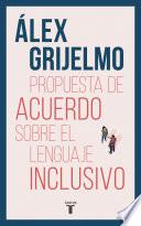 Propuesta de Acuerdo Sobre El Lenguaje Inclusivo / A Proposed Agreement on Inclusivo / A Proposed Agreement on Inclusive Language