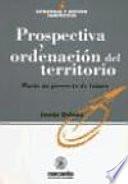 PROSPECTIVA Y ORDENACION DEL TERRITORIO : HACIA UN PROYECTO DE FUTURO