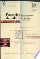 PROTECCION DEL SALARIO : NORMAS Y SALVAGUARDIAS RELATIVAS AL PAGO DE LA REMUNERACION DE LOS TRABAJADORES