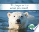 ¡Protege a los osos polares! (Help the Polar Bears)