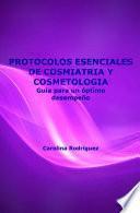 Protocolos Esenciales de Cosmiatría y Cosmetología