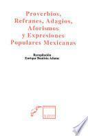 Proverbios, refranes, adagios, aforismos y expresiones populares mexicanas