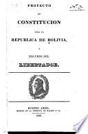 Proyecto de constitución para la República de Bolivia y discurso del Libertador