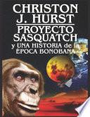 Proyecto Sasquatch y Una Historia de la Época Bonobana