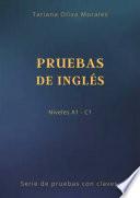 Pruebas de inglés. Niveles A1—C1. Serie de pruebas con claves
