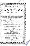 Prueva de la predicacion del apostol Santiago el mayor en los reinos de España. Dotrina, que aviendo satisfecho al santissimo padre Vrbano octavo la puso afirmativamente en el breviario romano por estudio, i diligencia de don Miguel de Erce Ximenes, doctor en ambos derechos, ... Parte primera [-segunda]