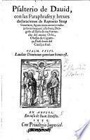 Psalterio de Dauid, con las Paraphrases y breues declaraciones de Raynerio Snoy Goudano: agora nueuamente traduzido en lengua Castellana, etc. Lat.&Span