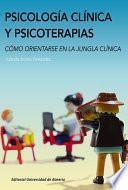 Psicología clínica y psicoterapias. Cómo orientarse en la jungla clínica