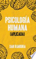 Psicología Humana (Aplicada) : Utilizar inteligencia emocional y técnicas concretas para entender la mente