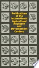 Publications of the International Agricultural Research and Development Centers