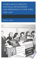 Puerto Rican Identity, Political Development, and Democracy in New York, 1960–1990