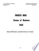Puerto Rico census of business, 1958: retail, wholesale, and selected service trades