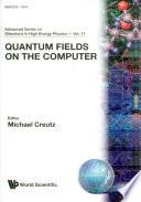 Quantum Fields On The Computer