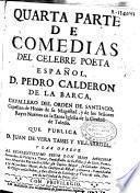 Quarta parte de comedias del celebre poeta español D. Pedro Calderon de la Barca ... que publica D. Juan de Vera Tassis y Villarroel ...