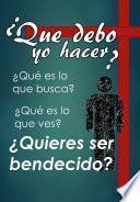 ¿Que debo yo hacer? ¿Quieres ser bendecido?
