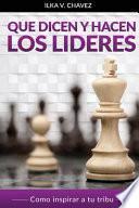 Que Dicen y Hacen Los Lideres: Cómo inspirar a tu tribu