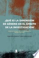 ¿Qué es la dimensión de género en el ámbito de la investigación? Casos de estudio en la investigación interdisciplinar