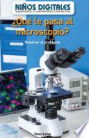 ¿Qué le pasa al microscopio?: Resolver el problema (What's Wrong with the Microscope?: Fixing the Problem)