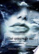 ¿QUE QUIERES DE MI?