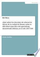 ¿Qué saben los docentes de educación inicial, de la ciudad de Paraná, sobre la dificultad específica del aprendizaje, denominada dislexia, en el año 2017/18?