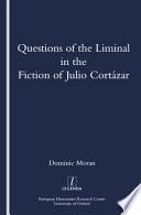 Questions of the Liminal in the Fiction of Julio Cortázar