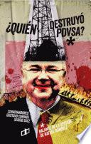 ¿Quién destruyó PDVSA?