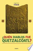 ¿Quién diablos fue Quetzalcóatl?