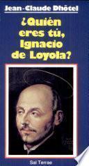 Quién eres tú, Ignacio de Loyola?