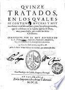 Quinze tratados, en los quales se contienen muchas y muy excelentes consideraciones, para los actos generales, que se celebran en la Sancta Iglesia de Dios; ... Compuesto por el muy reuerendo P.F. Philippe Diez, Lusitano; ... hijo del Conuento de S. Francisco de Salamanca. Con dos indices muy copiosos. ..