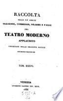 Raccolta delle piu scelte Tragedie, Commedie, Drammi e Farse del Teatro moderno applaudito. Corr. delle relative notizie storico-critiche