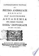 Rappresentazioni teatrali di Pietro Andolfati dedicate all'illustrissima accademia del regio teatro degl'infuocati tomo primo (-secondo)