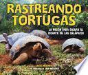 Rastreando Tortugas (Tracking Tortoises): La Misión Para Salvar Al Gigante de Las Galápagos (the Mission to Save a Galápagos Giant)