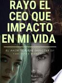 Rayo El Ceo Que Impacto En Mi Vida