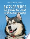 Razas de perros. Guía ilustrada para conocer las 98 razas más difundidas
