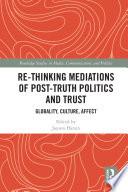Re-thinking Mediations of Post-truth Politics and Trust