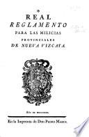 Real reglamento para las milicias provinciales de Nueva Vizcaya. [10 March, 1782.]