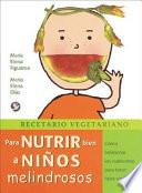 Recetario Vegetariano Para Nutrir Bien a Niños Melindrosos