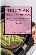 Recetas Freidora de Aire 2021 (Air Fryer Recipes Spanish Edition)